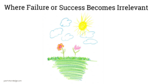 where failure or success becomes irrelevant